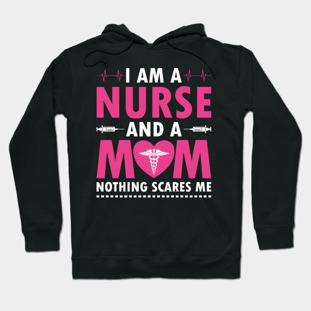 I AM A MOM AND A NURSE NOTHING SACRES ME Hoodie by Theblackberry